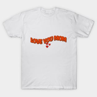 I love you mom T-Shirt